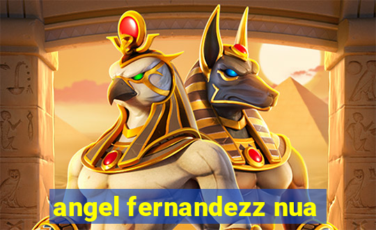 angel fernandezz nua